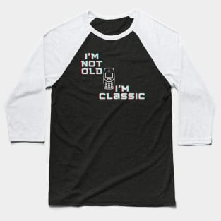 I'm not Old I'm Classic Retro Font Cellphone Baseball T-Shirt